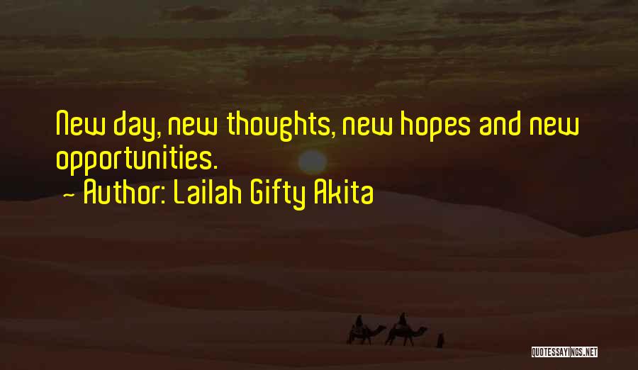 Lailah Gifty Akita Quotes: New Day, New Thoughts, New Hopes And New Opportunities.