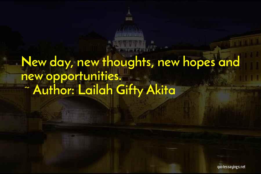 Lailah Gifty Akita Quotes: New Day, New Thoughts, New Hopes And New Opportunities.