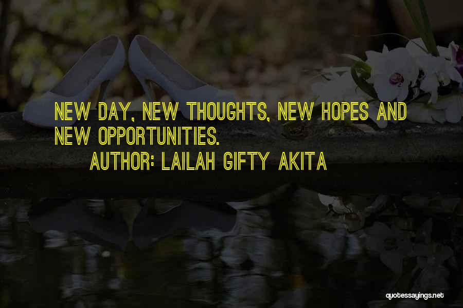 Lailah Gifty Akita Quotes: New Day, New Thoughts, New Hopes And New Opportunities.