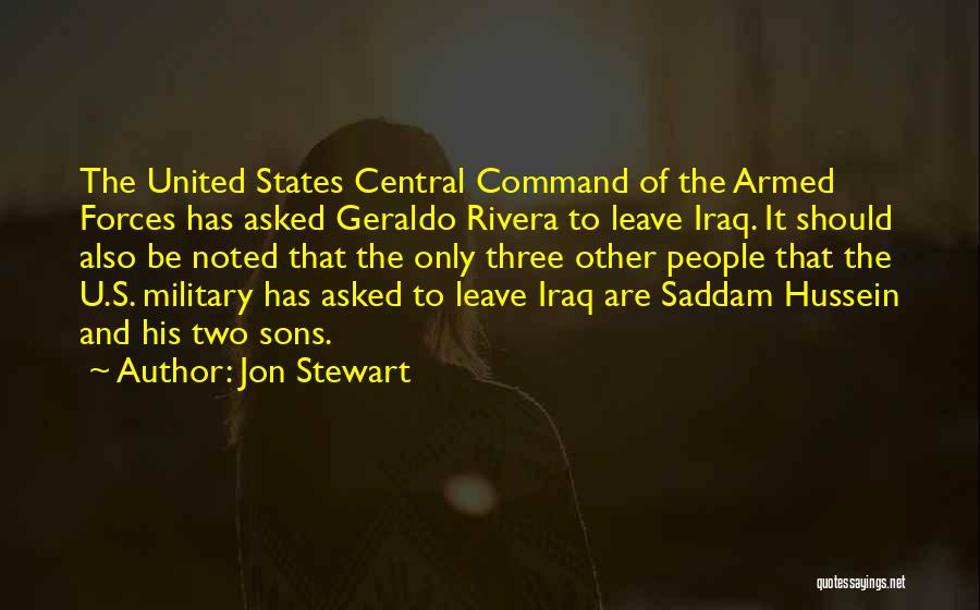 Jon Stewart Quotes: The United States Central Command Of The Armed Forces Has Asked Geraldo Rivera To Leave Iraq. It Should Also Be