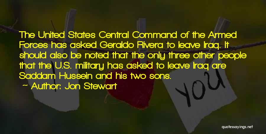 Jon Stewart Quotes: The United States Central Command Of The Armed Forces Has Asked Geraldo Rivera To Leave Iraq. It Should Also Be