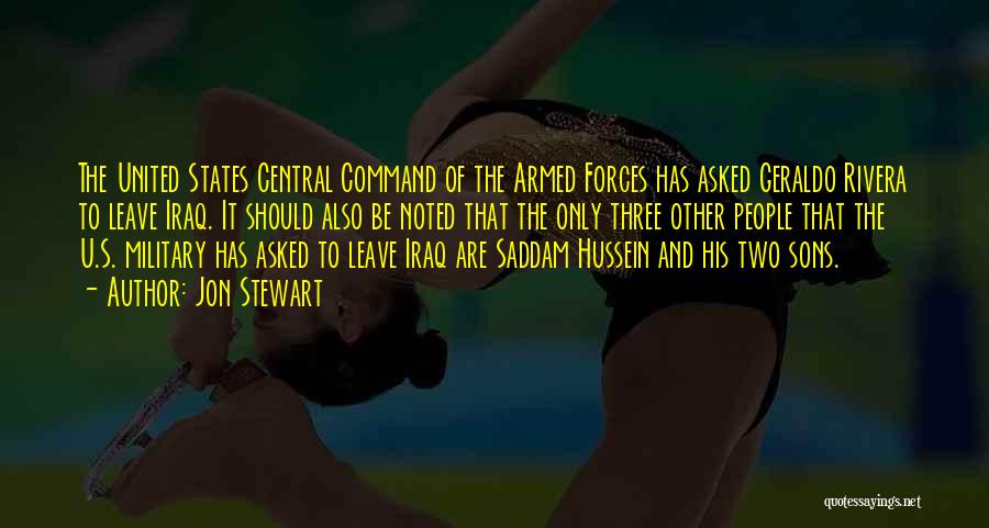 Jon Stewart Quotes: The United States Central Command Of The Armed Forces Has Asked Geraldo Rivera To Leave Iraq. It Should Also Be