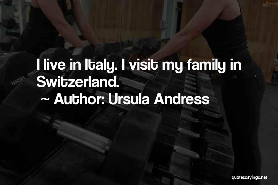 Ursula Andress Quotes: I Live In Italy. I Visit My Family In Switzerland.