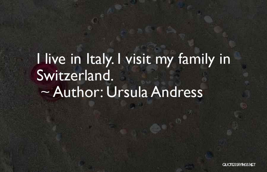 Ursula Andress Quotes: I Live In Italy. I Visit My Family In Switzerland.