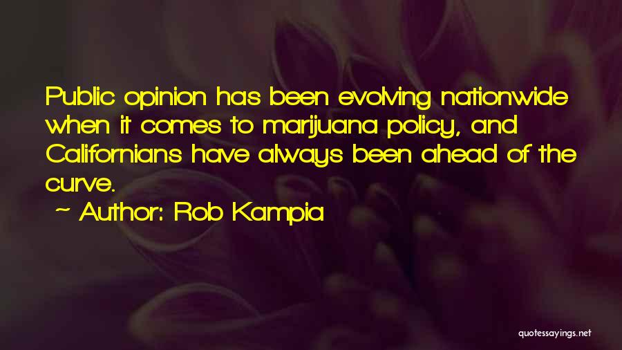 Rob Kampia Quotes: Public Opinion Has Been Evolving Nationwide When It Comes To Marijuana Policy, And Californians Have Always Been Ahead Of The