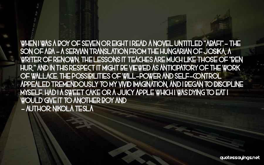 Nikola Tesla Quotes: When I Was A Boy Of Seven Or Eight I Read A Novel Untitled Abafi - The Son Of Aba