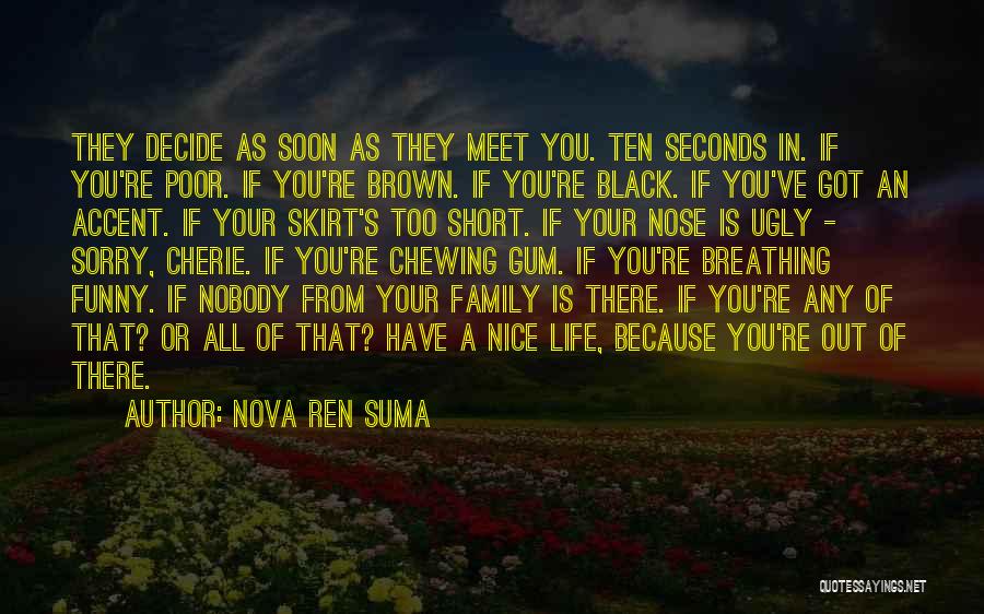 Nova Ren Suma Quotes: They Decide As Soon As They Meet You. Ten Seconds In. If You're Poor. If You're Brown. If You're Black.