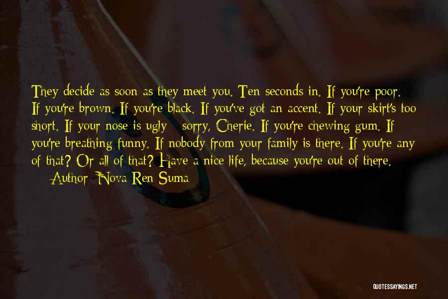 Nova Ren Suma Quotes: They Decide As Soon As They Meet You. Ten Seconds In. If You're Poor. If You're Brown. If You're Black.