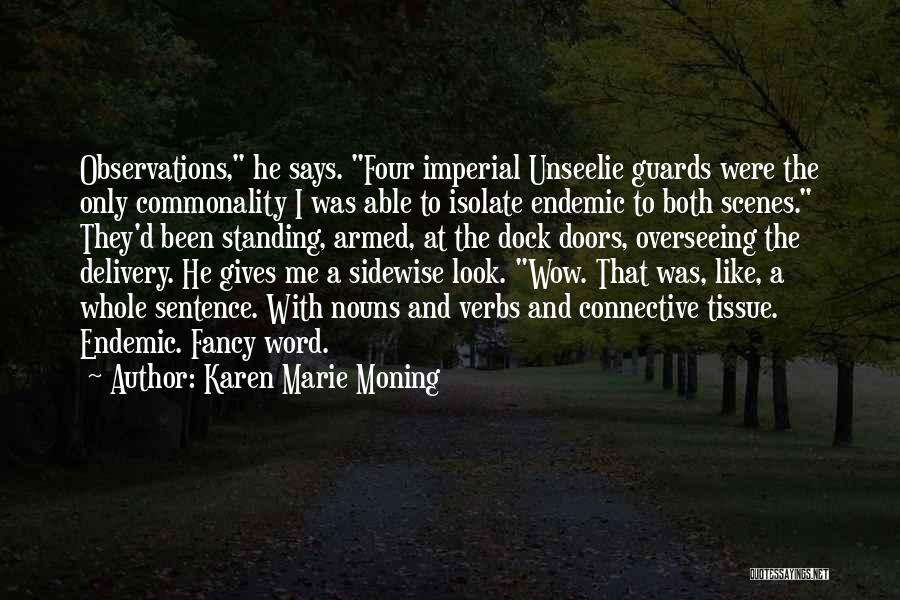 Karen Marie Moning Quotes: Observations, He Says. Four Imperial Unseelie Guards Were The Only Commonality I Was Able To Isolate Endemic To Both Scenes.