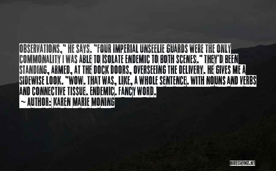 Karen Marie Moning Quotes: Observations, He Says. Four Imperial Unseelie Guards Were The Only Commonality I Was Able To Isolate Endemic To Both Scenes.