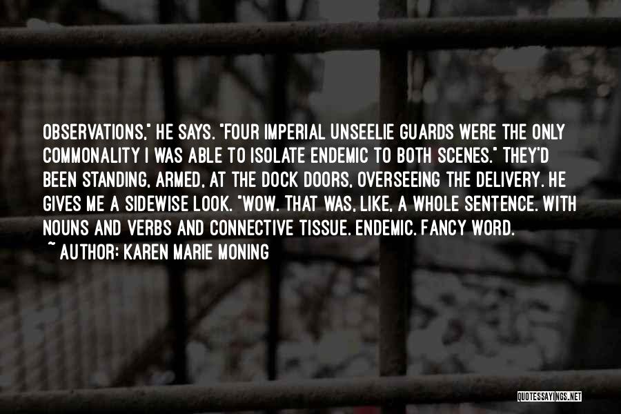 Karen Marie Moning Quotes: Observations, He Says. Four Imperial Unseelie Guards Were The Only Commonality I Was Able To Isolate Endemic To Both Scenes.