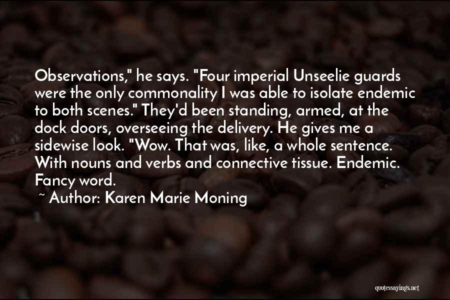 Karen Marie Moning Quotes: Observations, He Says. Four Imperial Unseelie Guards Were The Only Commonality I Was Able To Isolate Endemic To Both Scenes.