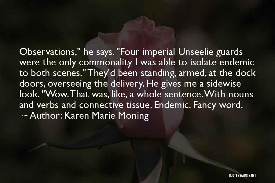Karen Marie Moning Quotes: Observations, He Says. Four Imperial Unseelie Guards Were The Only Commonality I Was Able To Isolate Endemic To Both Scenes.
