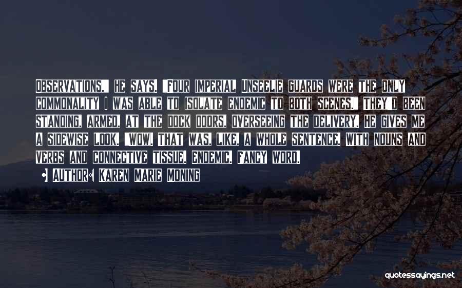 Karen Marie Moning Quotes: Observations, He Says. Four Imperial Unseelie Guards Were The Only Commonality I Was Able To Isolate Endemic To Both Scenes.