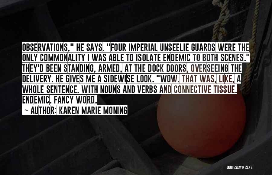 Karen Marie Moning Quotes: Observations, He Says. Four Imperial Unseelie Guards Were The Only Commonality I Was Able To Isolate Endemic To Both Scenes.