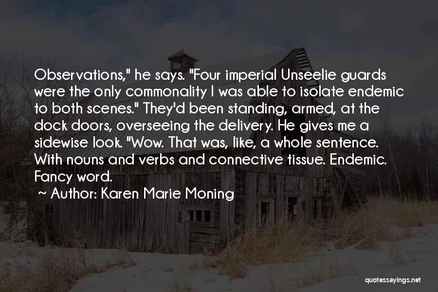 Karen Marie Moning Quotes: Observations, He Says. Four Imperial Unseelie Guards Were The Only Commonality I Was Able To Isolate Endemic To Both Scenes.