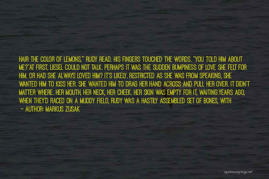 Markus Zusak Quotes: Hair The Color Of Lemons,' Rudy Read. His Fingers Touched The Words. You Told Him About Me?at First, Liesel Could