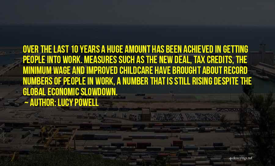 Lucy Powell Quotes: Over The Last 10 Years A Huge Amount Has Been Achieved In Getting People Into Work. Measures Such As The