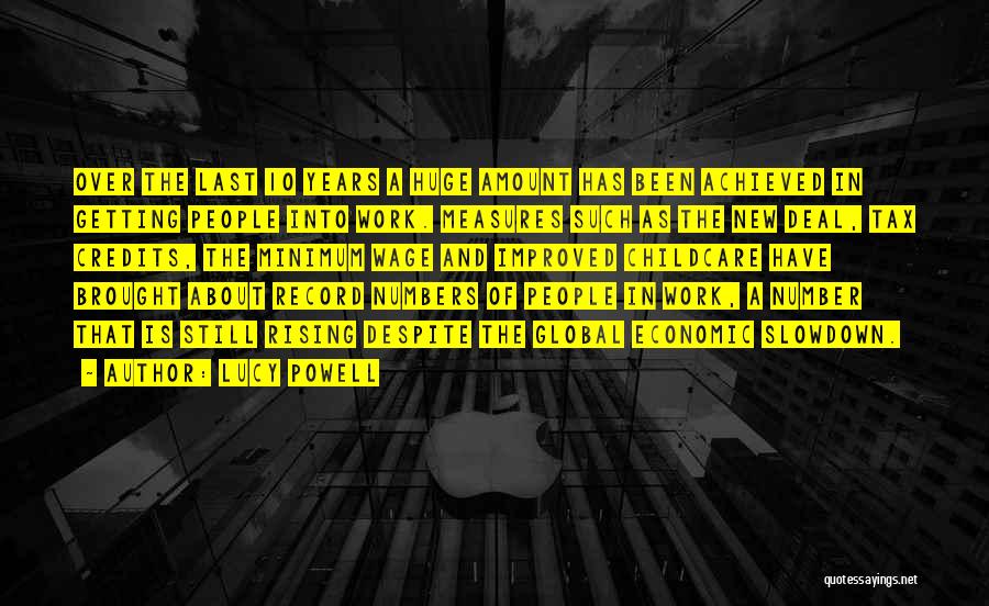 Lucy Powell Quotes: Over The Last 10 Years A Huge Amount Has Been Achieved In Getting People Into Work. Measures Such As The