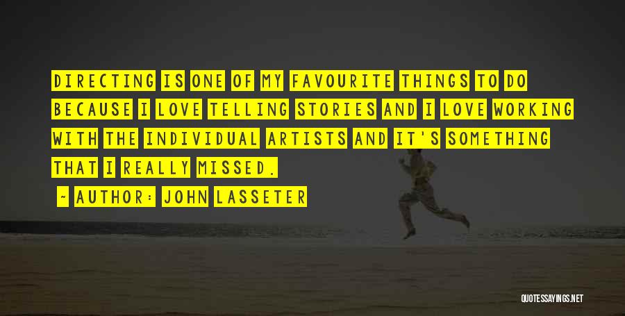 John Lasseter Quotes: Directing Is One Of My Favourite Things To Do Because I Love Telling Stories And I Love Working With The