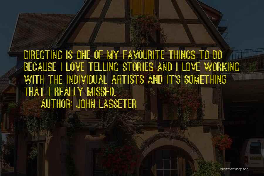 John Lasseter Quotes: Directing Is One Of My Favourite Things To Do Because I Love Telling Stories And I Love Working With The