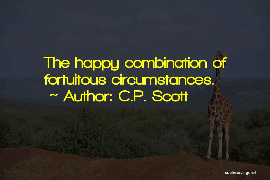 C.P. Scott Quotes: The Happy Combination Of Fortuitous Circumstances.
