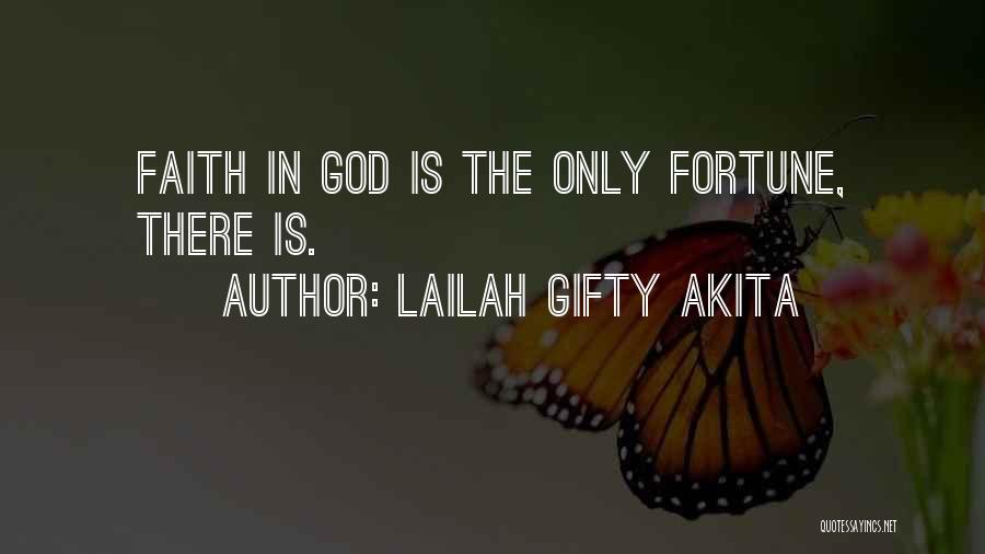 Lailah Gifty Akita Quotes: Faith In God Is The Only Fortune, There Is.