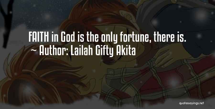Lailah Gifty Akita Quotes: Faith In God Is The Only Fortune, There Is.