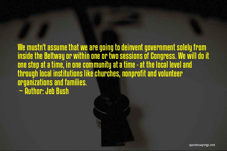 Jeb Bush Quotes: We Mustn't Assume That We Are Going To Deinvent Government Solely From Inside The Beltway Or Within One Or Two