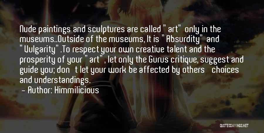 Himmilicious Quotes: Nude Paintings And Sculptures Are Called Art Only In The Museums..outside Of The Museums, It Is Absurdity And Vulgarity.to Respect