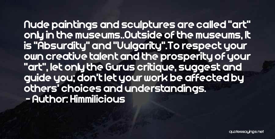 Himmilicious Quotes: Nude Paintings And Sculptures Are Called Art Only In The Museums..outside Of The Museums, It Is Absurdity And Vulgarity.to Respect