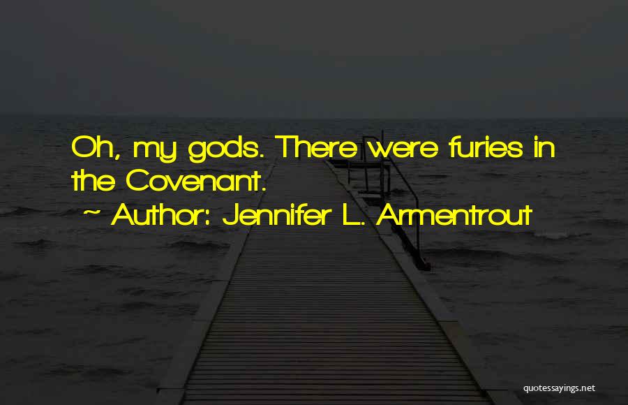 Jennifer L. Armentrout Quotes: Oh, My Gods. There Were Furies In The Covenant.