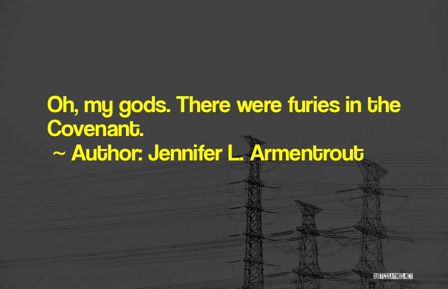 Jennifer L. Armentrout Quotes: Oh, My Gods. There Were Furies In The Covenant.
