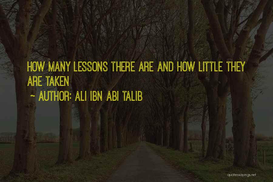Ali Ibn Abi Talib Quotes: How Many Lessons There Are And How Little They Are Taken