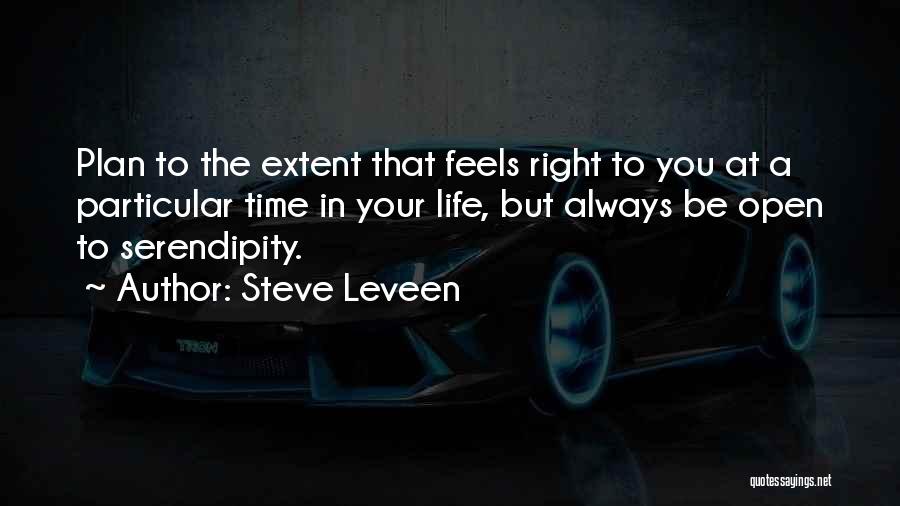 Steve Leveen Quotes: Plan To The Extent That Feels Right To You At A Particular Time In Your Life, But Always Be Open