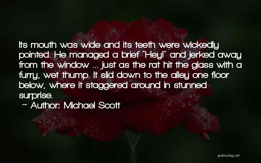 Michael Scott Quotes: Its Mouth Was Wide And Its Teeth Were Wickedly Pointed. He Managed A Brief Hey! And Jerked Away From The