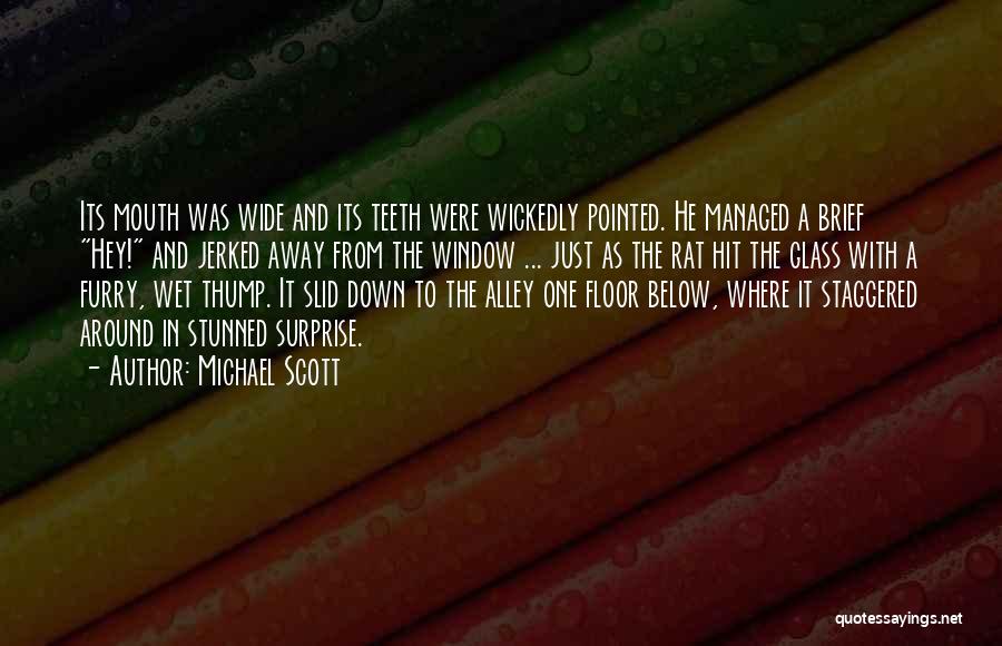 Michael Scott Quotes: Its Mouth Was Wide And Its Teeth Were Wickedly Pointed. He Managed A Brief Hey! And Jerked Away From The