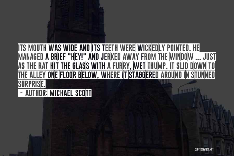 Michael Scott Quotes: Its Mouth Was Wide And Its Teeth Were Wickedly Pointed. He Managed A Brief Hey! And Jerked Away From The