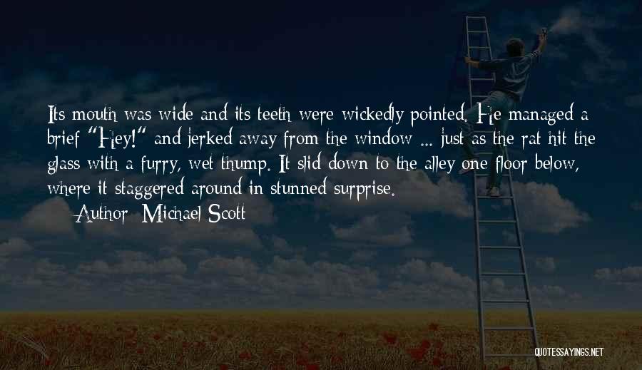 Michael Scott Quotes: Its Mouth Was Wide And Its Teeth Were Wickedly Pointed. He Managed A Brief Hey! And Jerked Away From The
