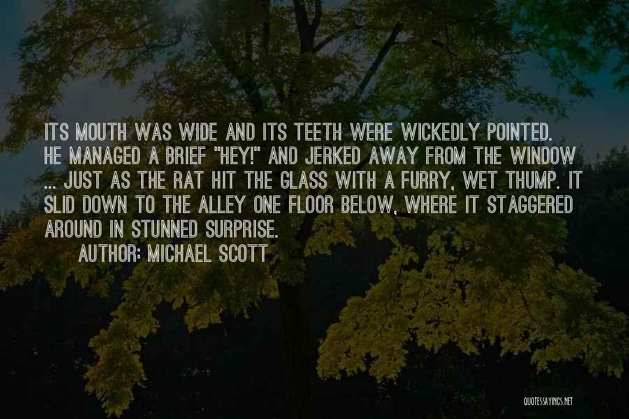 Michael Scott Quotes: Its Mouth Was Wide And Its Teeth Were Wickedly Pointed. He Managed A Brief Hey! And Jerked Away From The