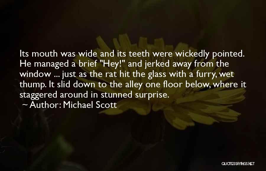 Michael Scott Quotes: Its Mouth Was Wide And Its Teeth Were Wickedly Pointed. He Managed A Brief Hey! And Jerked Away From The