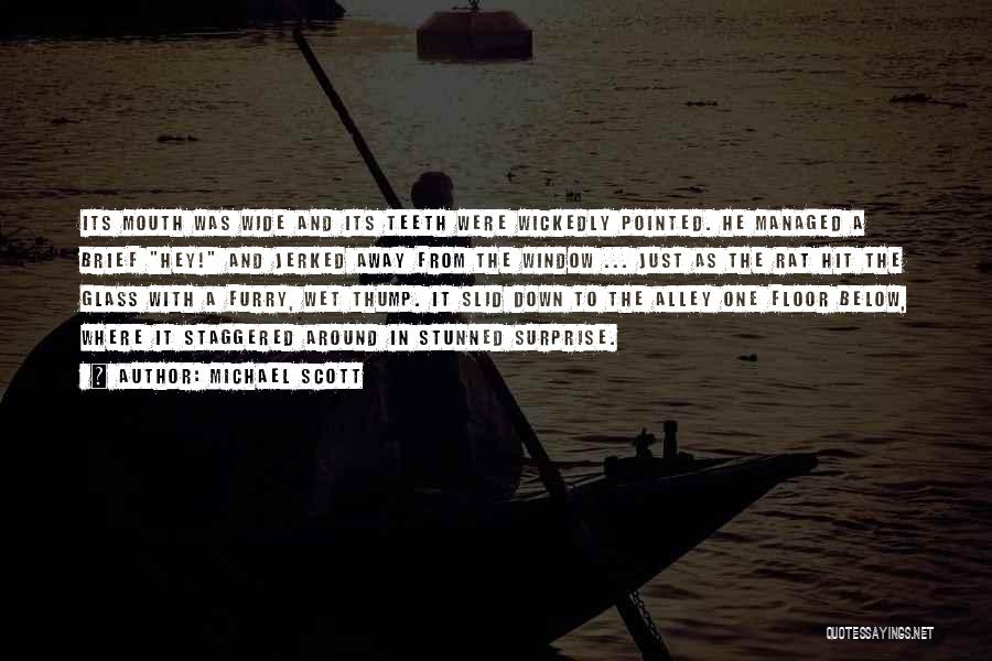 Michael Scott Quotes: Its Mouth Was Wide And Its Teeth Were Wickedly Pointed. He Managed A Brief Hey! And Jerked Away From The