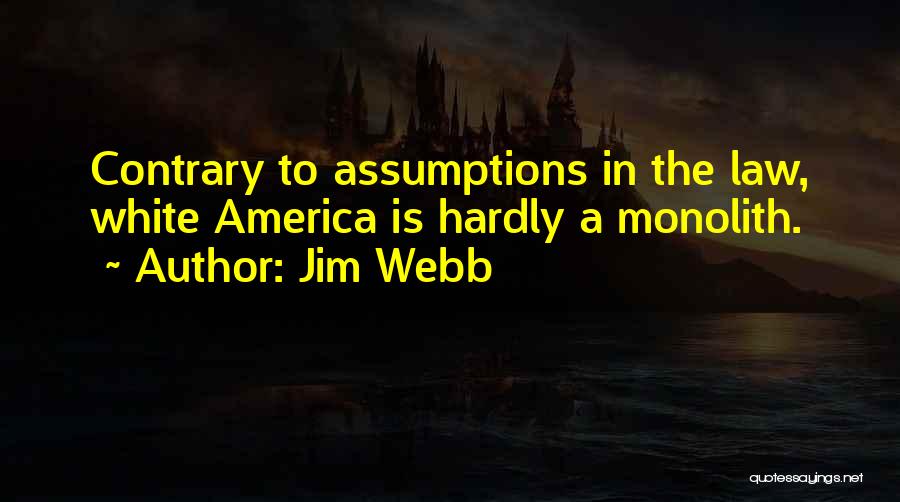 Jim Webb Quotes: Contrary To Assumptions In The Law, White America Is Hardly A Monolith.