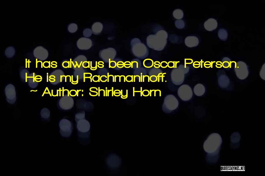 Shirley Horn Quotes: It Has Always Been Oscar Peterson. He Is My Rachmaninoff.