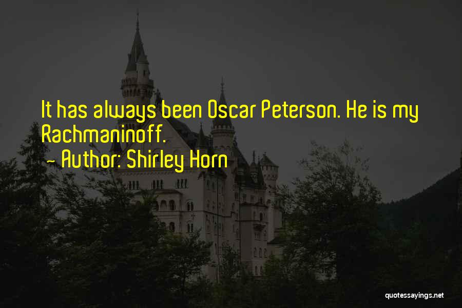 Shirley Horn Quotes: It Has Always Been Oscar Peterson. He Is My Rachmaninoff.
