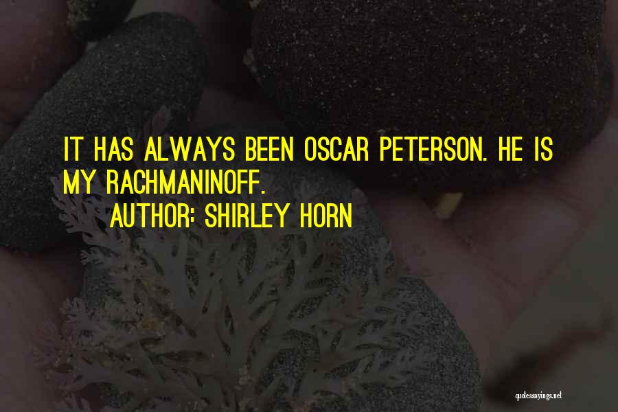 Shirley Horn Quotes: It Has Always Been Oscar Peterson. He Is My Rachmaninoff.