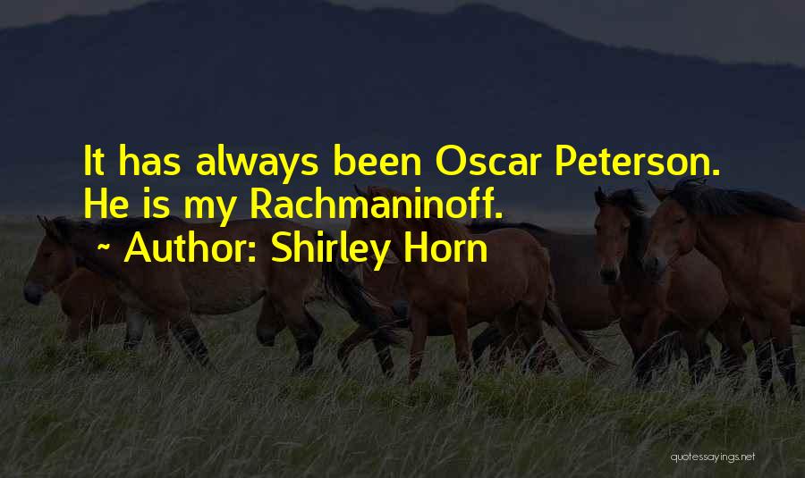 Shirley Horn Quotes: It Has Always Been Oscar Peterson. He Is My Rachmaninoff.