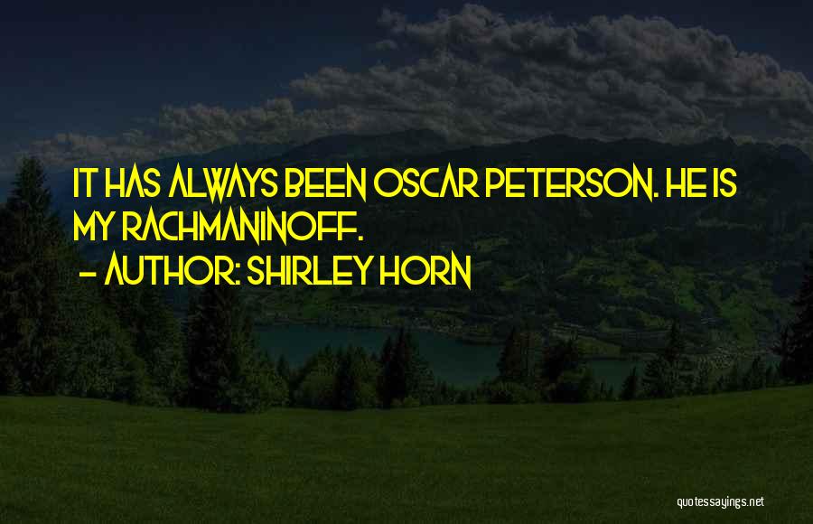 Shirley Horn Quotes: It Has Always Been Oscar Peterson. He Is My Rachmaninoff.