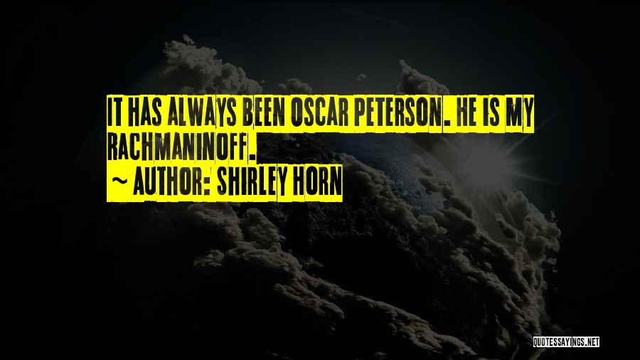 Shirley Horn Quotes: It Has Always Been Oscar Peterson. He Is My Rachmaninoff.