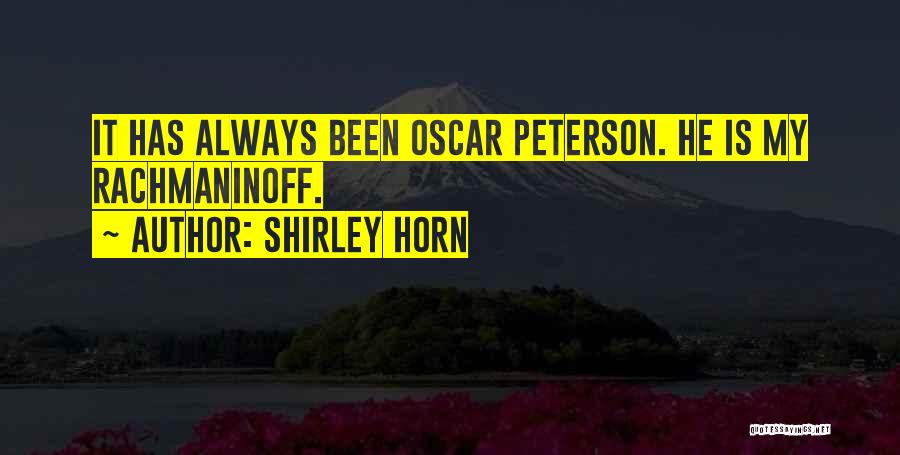 Shirley Horn Quotes: It Has Always Been Oscar Peterson. He Is My Rachmaninoff.